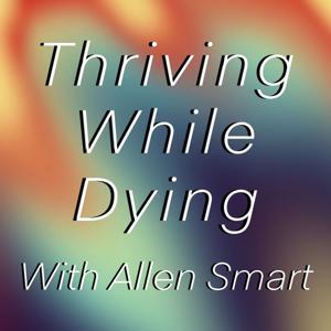 Thriving While Dying