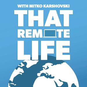 That Remote Life | Interviews with Digital Nomads and Location Independent Entrepreneurs by Mitko Karshovski