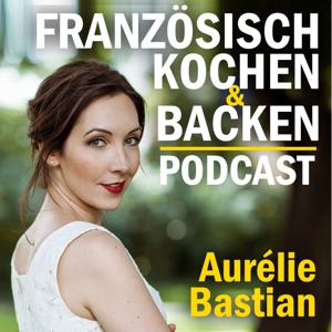 Französisch kochen & backen - Leckere Rezepte von Aurélie Bastian