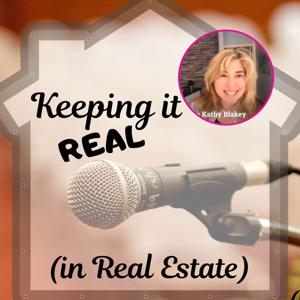 Keeping it REAL (in Real Estate) - with Kathy Blakey