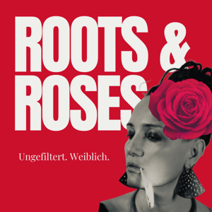 Roots & Roses. Ungefiltert weiblich.