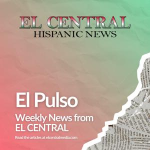 El Pulso: Weekly News from EL CENTRAL