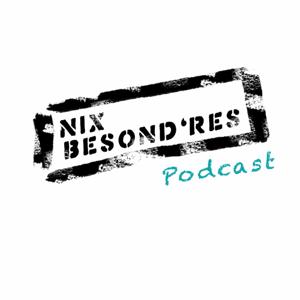 Nix Besond'res - Der Podcast