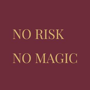 No Risk, No Magic