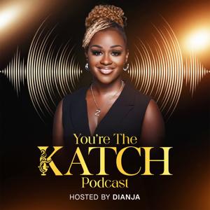 You’re The Katch Podcast