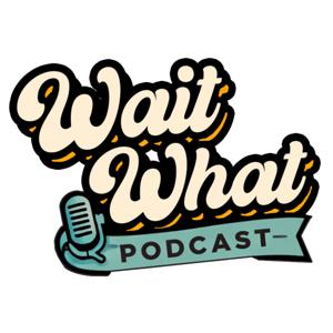 Wait What Podcast