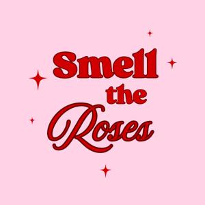 Smell the Roses Health and Wellness Podcast