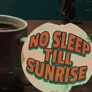 No Sleep Till Sunrise