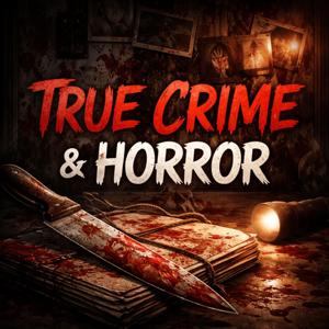 TRUE CRIME AND HORROR