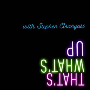 That's What's Up with Stephen Aranyosi