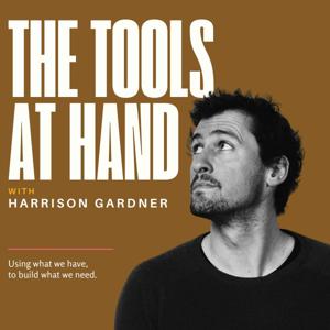 The Tools at Hand with Harrison Gardner