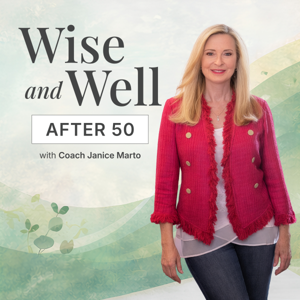 Wise & Well After 50 with coach Janice Marto