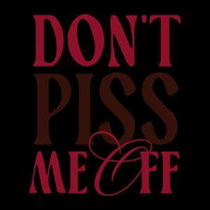 Don't Piss Me Off Podcast