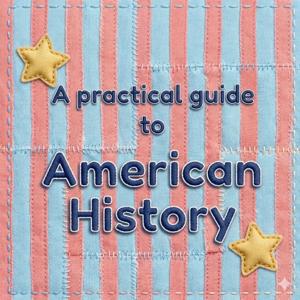 A Practical Guide to American History