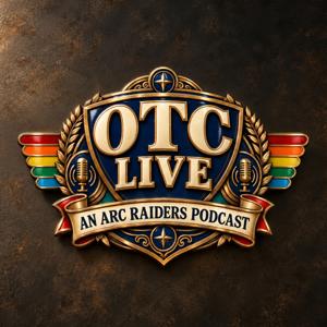 OTC Live - An Arc Raiders Podcast