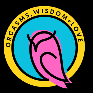 Orgasms, Wisdom, and Love Podcast