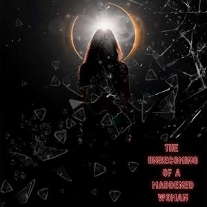 The Unbecoming of a Maddened Woman