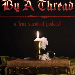 By a Thread: a true survival podcast