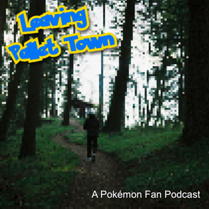 Leaving Pallet Town: A Pokémon Fan Podcast