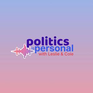 Politics is Personal with Leslie + Cole