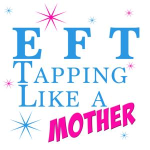 EFT Tapping Like a Mother