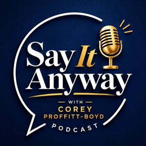 Say It Anyway with Corey Proffitt-Boyd