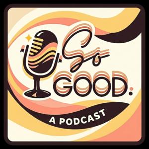 The So Good Podcast