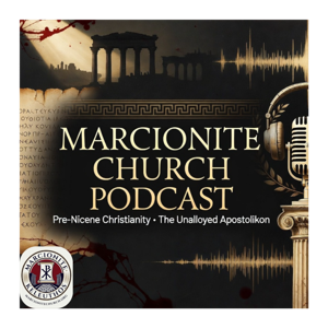 Marcionite Church Podcast