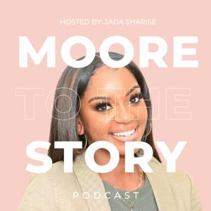 Moore To The Story with Jada Sharise