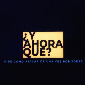 ¿Y Ahora Qué?