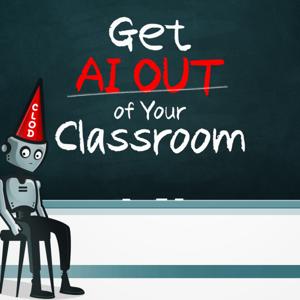 Get AI Out of Your Classroom!