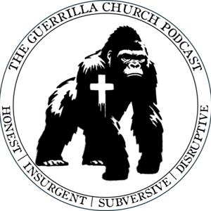 The Guerrilla Church Podcast