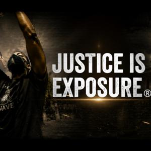 JUSTICE IS EXPOSURE ®