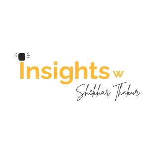 Insights w Shekhar Thakur
