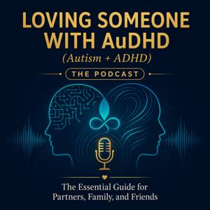 Loving Someone with AuDHD (Autism + ADHD)