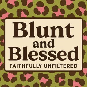 Blunt and Blessed: Faithfully Unfiltered