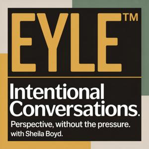 EYLE™: INTENTIONAL CONVERSATIONS
Perspective, Without The Pressure.