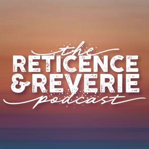 Reticence + Reverie Podcast