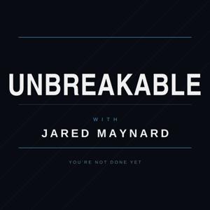 Unbreakable with Jared Maynard