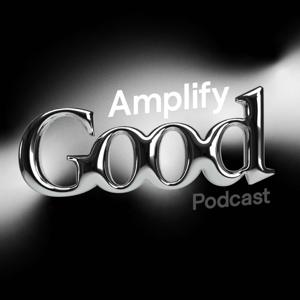 Amplify Good Podcast