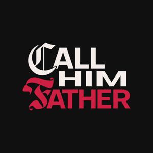 Call Him Father