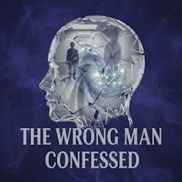 The Wrong Man Confessed