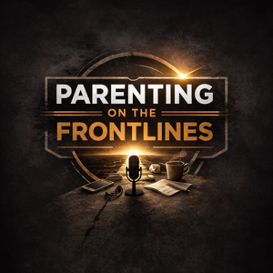 Parenting on the Frontlines: (Ep. 1) "The Talk"