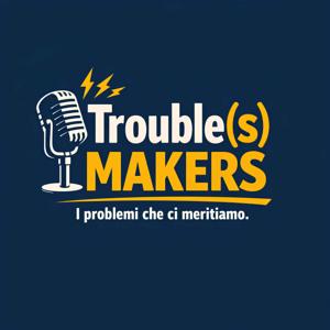 Trouble(s) Makers Podcast