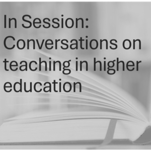 In Session: Conversations on teaching in higher education