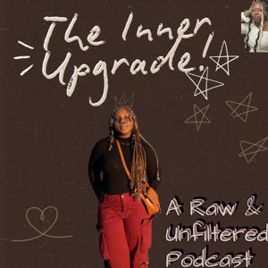 The Inner Upgrade - A Raw & Unfiltered Podcast