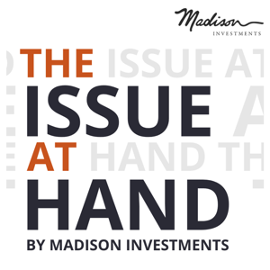 The Issue at Hand by Madison Investments