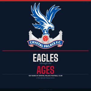 Eagles Through The Ages - A Brief History Of Crystal Palace F.C.