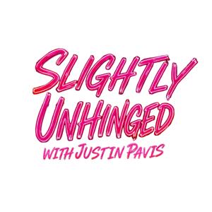 Slightly Unhinged With Justin Pavis