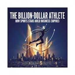 The Billion-Dollar Athlete: How Sports Stars Build Business Empires
